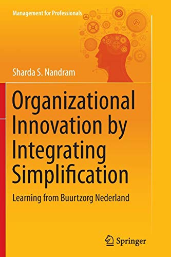 Organizational Innovation by Integrating Simplification: Learning from Buurtzorg Nederland (Management for Professionals)