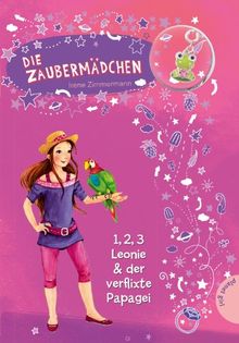 Die Zaubermädchen, Band 5: Die Zaubermädchen, 1, 2, 3 Leonie & der verflixte Papagei