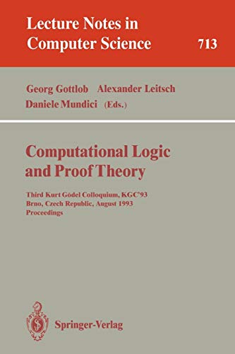 Computational Logic and Proof Theory: Third Kurt G¿¿del Colloquium, KGC'93, Brno, Czech Republic, August 24-27, 1993. Proceedings: Third Kurt Gödel ... Notes in Computer Science, 713, Band 713)