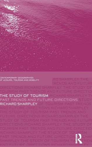 The Study of Tourism: Past Trends and Future Directions (Contemporary Geographies of Leisure, Tourism and Mobility)