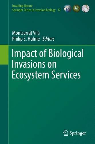 Impact of Biological Invasions on Ecosystem Services (Invading Nature - Springer Series in Invasion Ecology)