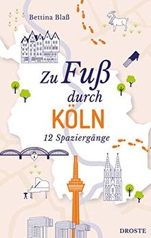 Zu Fuß durch Köln: 12 Spaziergänge