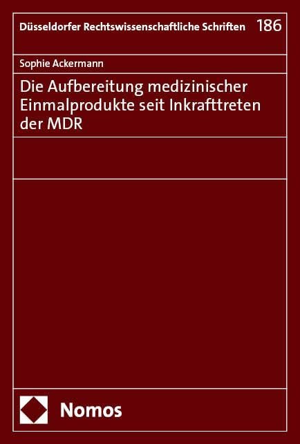 Die Aufbereitung medizinischer Einmalprodukte seit Inkrafttreten der MDR (Düsseldorfer Rechtswissenschaftliche Schriften)