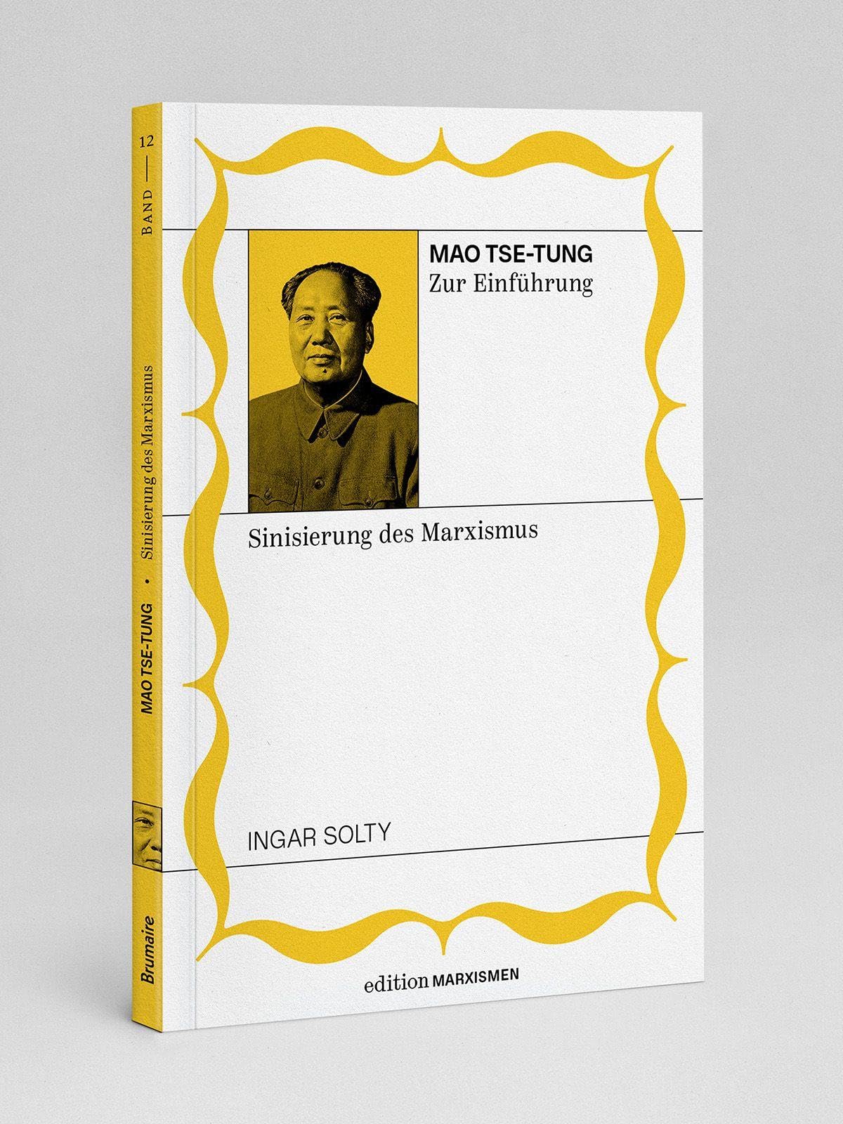 Mao Tse-Tung zur Einführung: Sinisierung des Marxismus: Band 12, Edition Marxismen (Edition Marxismen: Zweihundert Jahre Systemkritik für systematische Weltverbesserer)