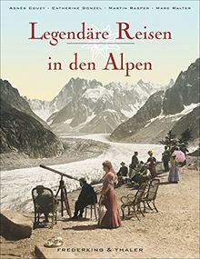 Legendäre Reisen in den Alpen. Ein Bildband mit historischen Aufnahmen über Wintersport, Grand-Hotels und Alpinismus. Ein ideales Geschenk für geschichtsinteressierte Frauen und Männer.