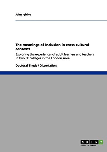 The meanings of Inclusion in cross-cultural contexts: Exploring the experiences of adult learners and teachers in two FE colleges in the London Area