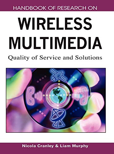 Handbook of Research on Wireless Multimedia: Quality of Service and Solutions