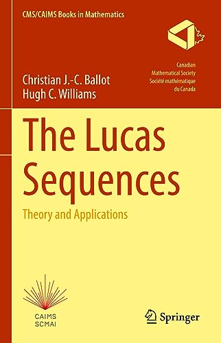 The Lucas Sequences: Theory and Applications (CMS/CAIMS Books in Mathematics, 8, Band 8)
