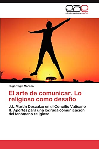 El arte de comunicar. Lo religioso como desafío: J.L.Martín Descalzo en el Concilio Vaticano II. Aportes para una lograda comunicación del fenómeno religioso