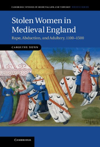 Stolen Women in Medieval England: Rape, Abduction, and Adultery, 1100–1500 (Cambridge Studies in Medieval Life and Thought: Fourth Series, Band 87)