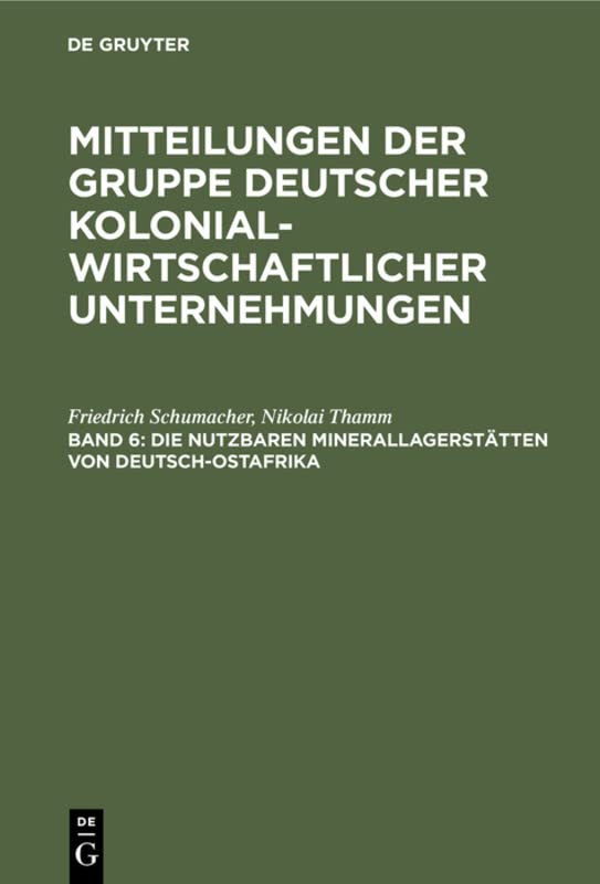 Die nutzbaren Minerallagerstätten von Deutsch-Ostafrika (Mitteilungen der Gruppe Deutscher Kolonialwirtschaftlicher Unternehmungen)