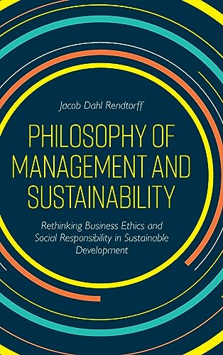 Philosophy of Management and Sustainability: Rethinking Business Ethics and Social Responsibility in Sustainable Development