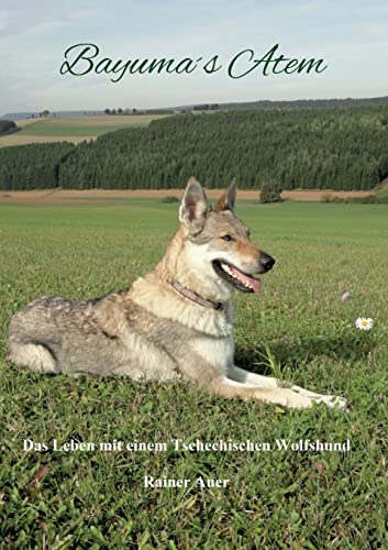 Bayumas Atem: Das Leben mit einem Tschechischen Wolfshund