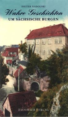 Wahre Geschichten um sächsische Burgen von Nadolski, Dieter | Buch | Zustand sehr gut
