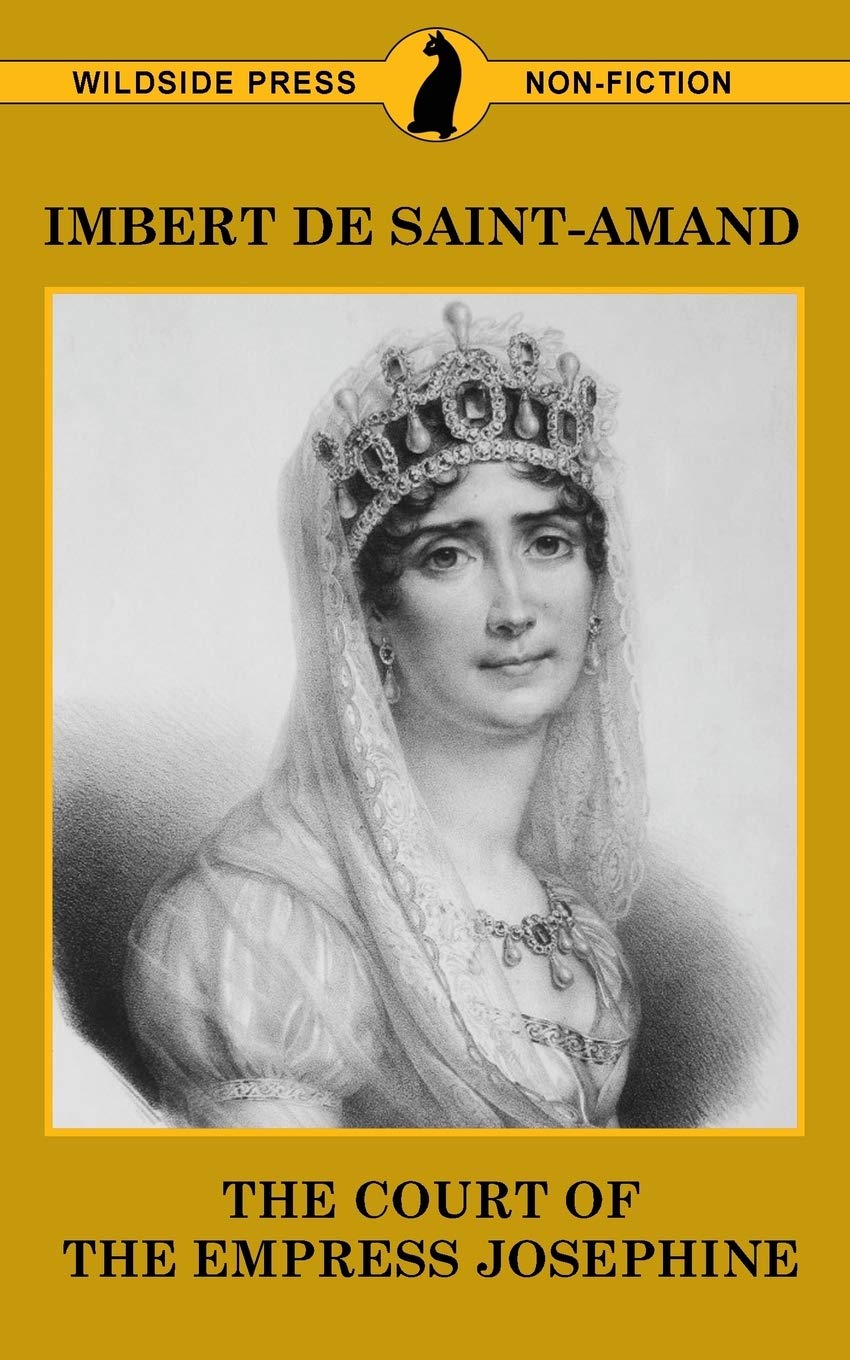 The Court of the Empress Josephine (Famous Women of the French Court)