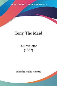 Tony, The Maid: A Novelette (1887)