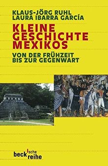 Kleine Geschichte Mexikos: Von der Frühzeit bis zur Gegenwart (Beck'sche Reihe)