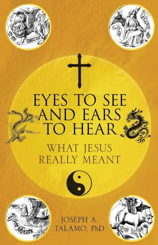 Eyes to See and Ears to Hear: What Jesus Really Meant