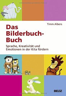 Das Bilderbuch-Buch: Sprache, Kreativität und Emotionen in der Kita fördern