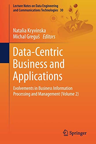Data-Centric Business and Applications: Evolvements in Business Information Processing and Management (Volume 2) (Lecture Notes on Data Engineering and Communications Technologies, Band 2)