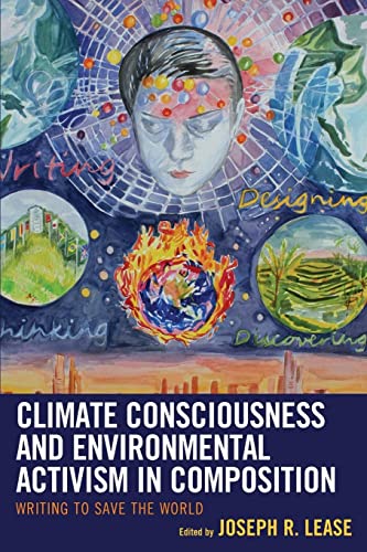 Climate Consciousness and Environmental Activism in Composition: Writing to Save the World (Ecocritical Theory and Practice)