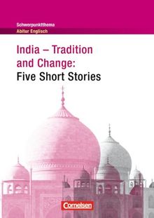 Schwerpunktthema Abitur Englisch: India - Tradition and Change: Five Short Stories: Textheft