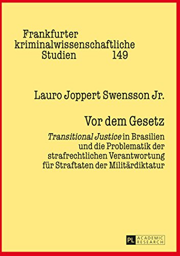 Vor dem Gesetz: Transitional Justice in Brasilien und die Problematik der strafrechtlichen Verantwortung für Straftaten der Militärdiktatur (Frankfurter kriminalwissenschaftliche Studien)