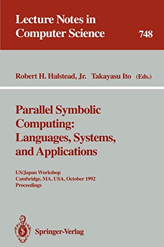 Parallel Symbolic Computing: Languages, Systems, and Applications: US/Japan Workshop, Cambridge, MA, USA, October 14-17, 1992. Proceedings (Lecture Notes in Computer Science, 748, Band 748)