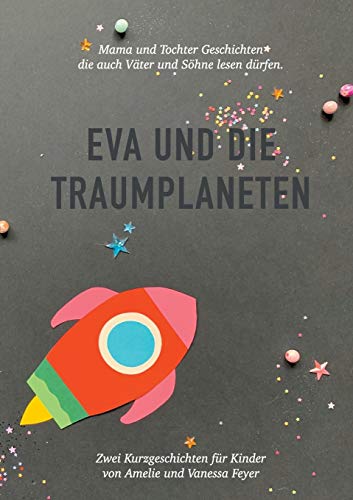 Eva und die Traumplaneten: Mutter und Tochter Geschichten, die auch Väter und Söhne lesen sollten