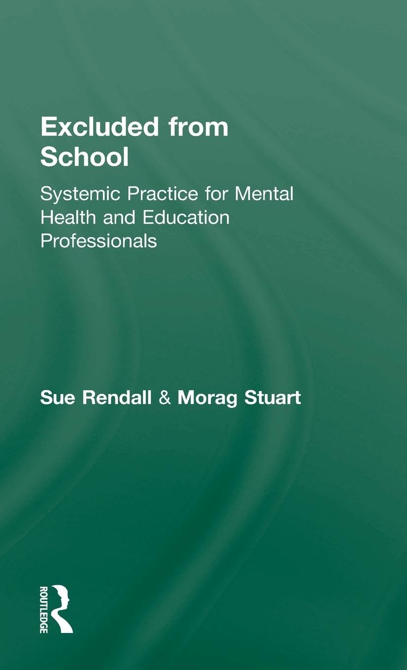 Excluded From School: Systemic Practice for Mental Health and Education Professionals