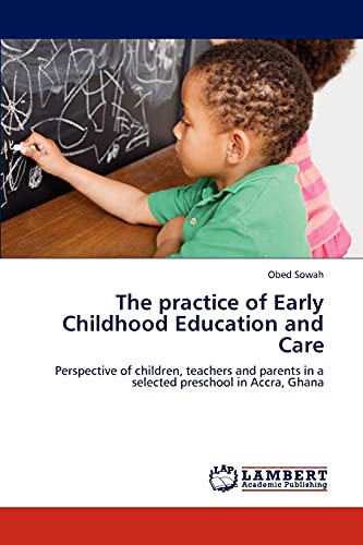 The practice of Early Childhood Education and Care: Perspective of children, teachers and parents in a selected preschool in Accra, Ghana
