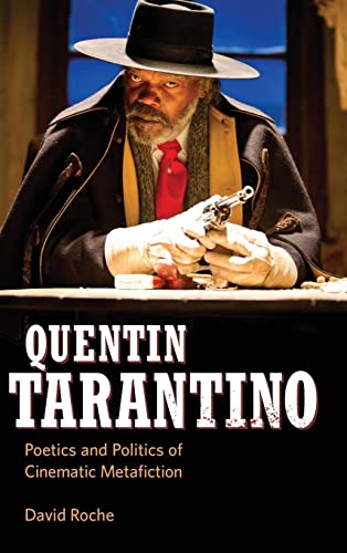 David Roche Quentin Tarantino, Poetics And Politics Of Cinematic Metafiction