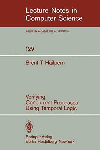 Verifying Concurrent Processes Using Temporal Logic (Lecture Notes in Computer Science, 129, Band 129)