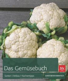 Das Gemüsebuch: Arten, Sorten, Anbau, Küchentipps