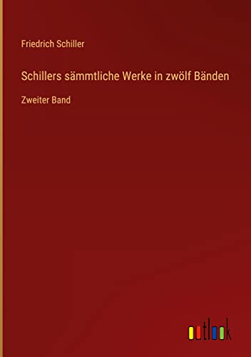 Schillers sämmtliche Werke in zwölf Bänden: Zweiter Band