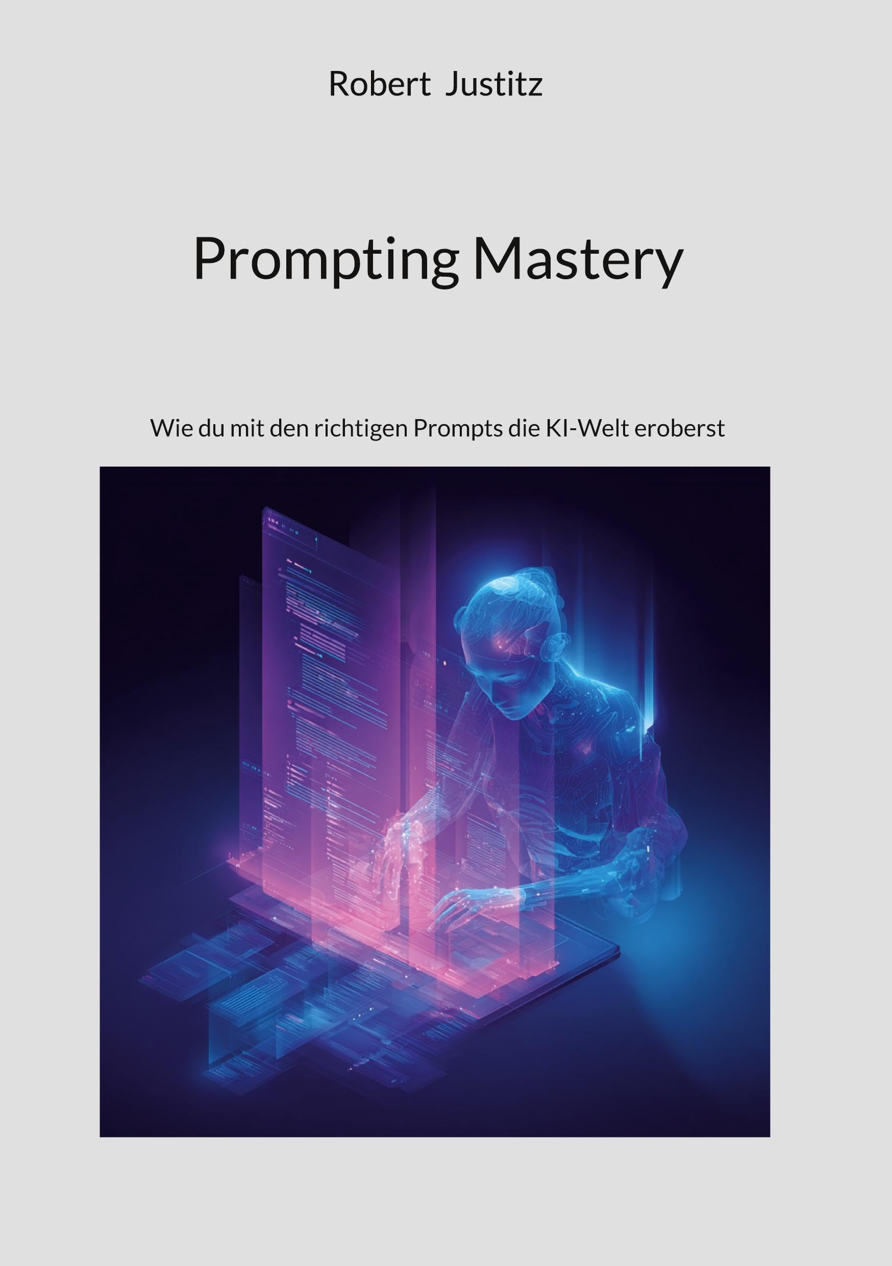 Prompting Mastery: Wie du mit den richtigen Prompts die KI-Welt eroberst