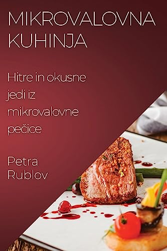 Mikrovalovna kuhinja: Hitre in okusne jedi iz mikrovalovne pe¿ice