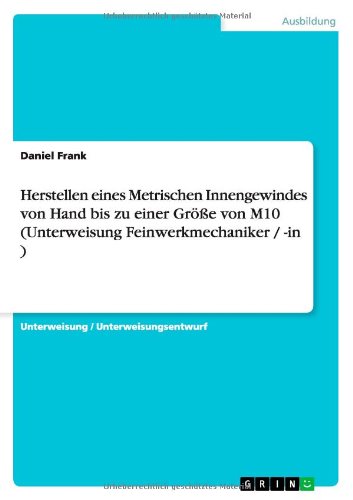 Herstellen eines Metrischen Innengewindes von Hand bis zu einer Größe von M10 (Unterweisung Feinwerkmechaniker / -in )