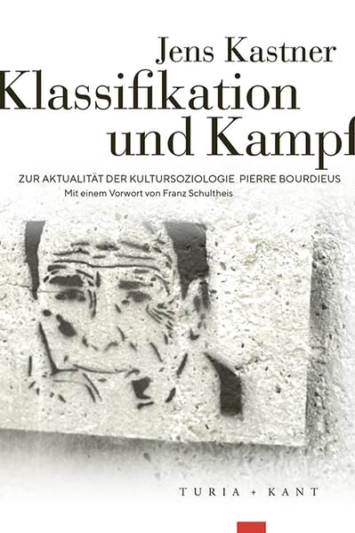 Klassifikation und Kampf: Zur Aktualität der Kultursoziologie Pierre Bourdieus