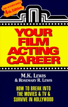 Your Film Acting Career: How to Break Into the Movies & TV & Survive Hollywood