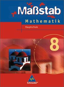 Massstab. Mathematik für Hauptschulen - Ausgabe 2004: Maßstab - Mathematik für Hauptschulen in Niedersachsen - Ausgabe 2005: Schülerband 8