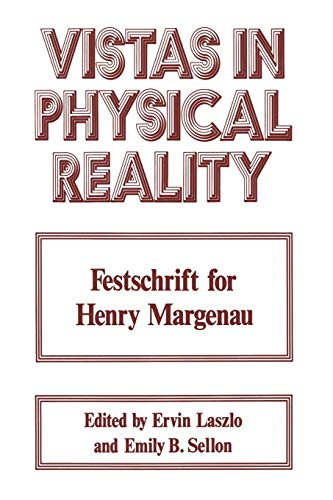 Vistas in Physical Reality: Festschrift for Henry Margenau