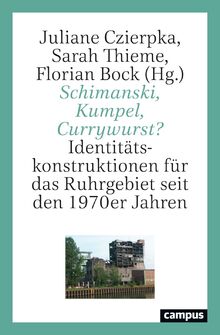 Schimanski, Kumpel, Currywurst?: Identitätskonstruktionen für das Ruhrgebiet seit den 1970er Jahren