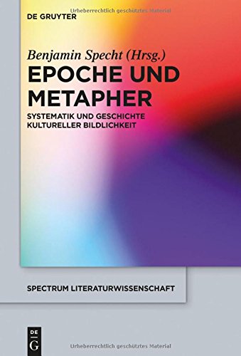 Epoche und Metapher: Systematik und Geschichte kultureller Bildlichkeit (spectrum Literaturwissenschaft / spectrum Literature, Band 43)
