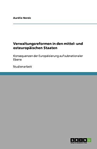 Verwaltungsreformen in den mittel- und osteuropäischen Staaten: Konsequenzen der Europäisierung auf subnationaler Ebene