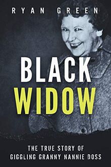 Black Widow: The True Story of Giggling Granny Nannie Doss (Ryan Green's True Crime)