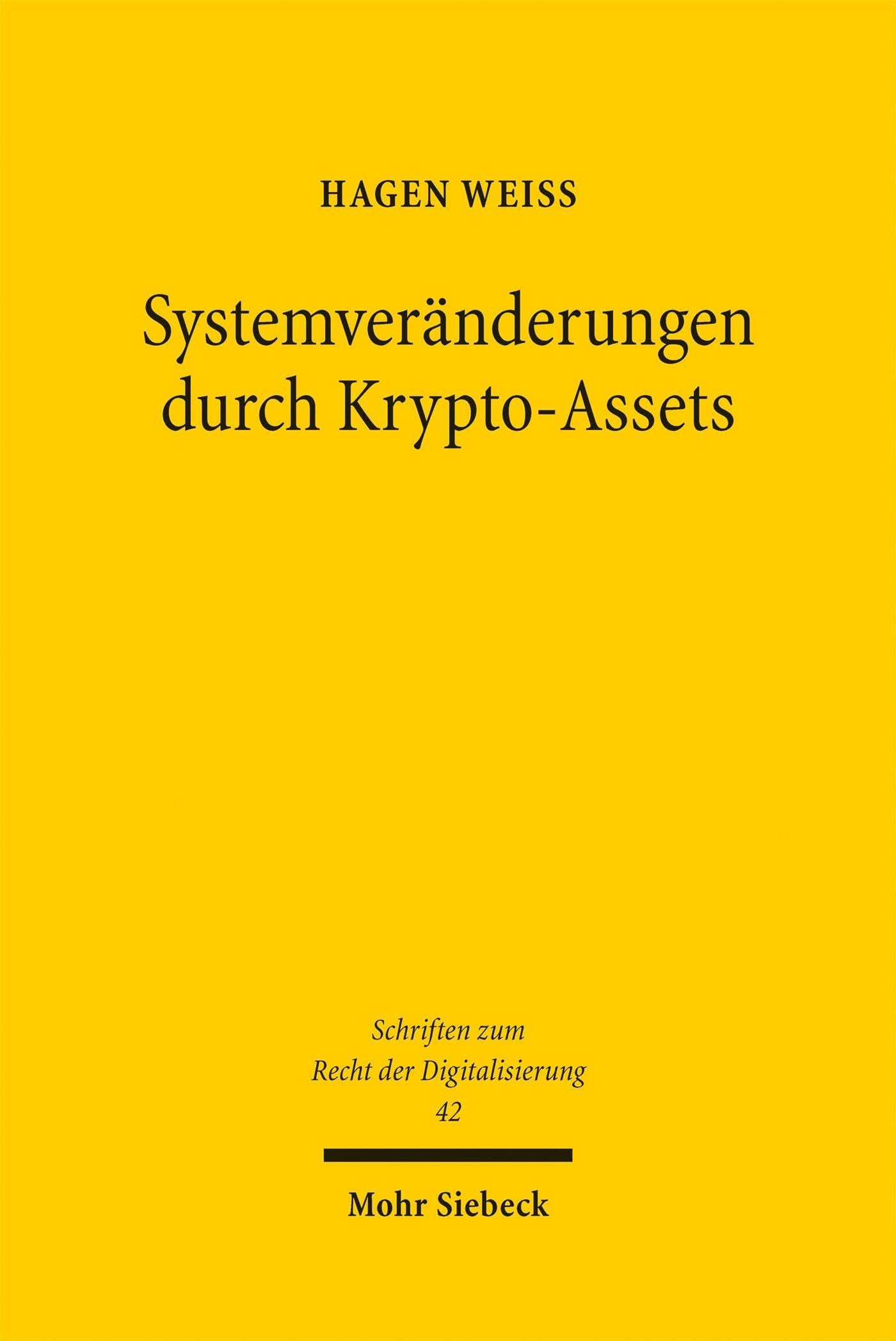 Systemveränderungen durch Krypto-Assets: Eine kapitalmarktrechtliche Untersuchung zu Einordnung, Prinzipien und Methoden (Schriften zum Recht der Digitalisierung)