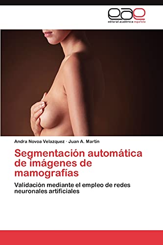 Segmentación automática de imágenes de mamografías: Validación mediante el empleo de redes neuronales artificiales