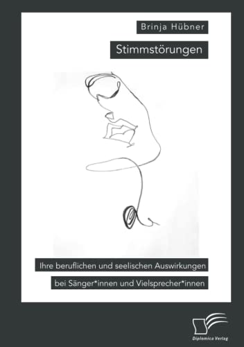 Stimmstörungen. Ihre beruflichen und seelischen Auswirkungen bei Sänger*innen und Vielsprecher*innen: DE