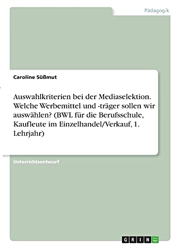Auswahlkriterien bei der Mediaselektion. Welche Werbemittel und -träger sollen wir auswählen? (BWL für die Berufsschule, Kaufleute im Einzelhandel/Verkauf, 1. Lehrjahr)